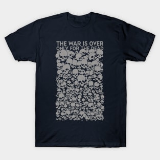 The war is over only for the dead T-Shirt